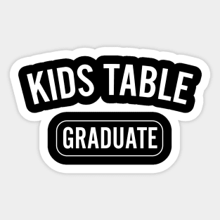 Graduate of the kids table Sticker